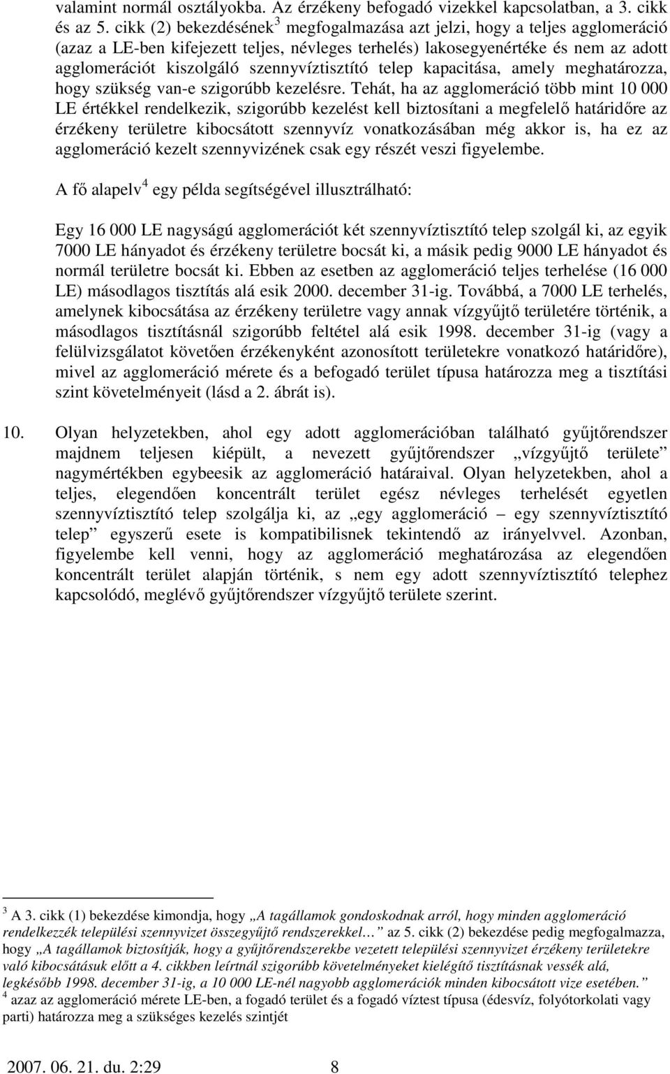 szennyvíztisztító telep kapacitása, amely meghatározza, hogy szükség van-e szigorúbb kezelésre.