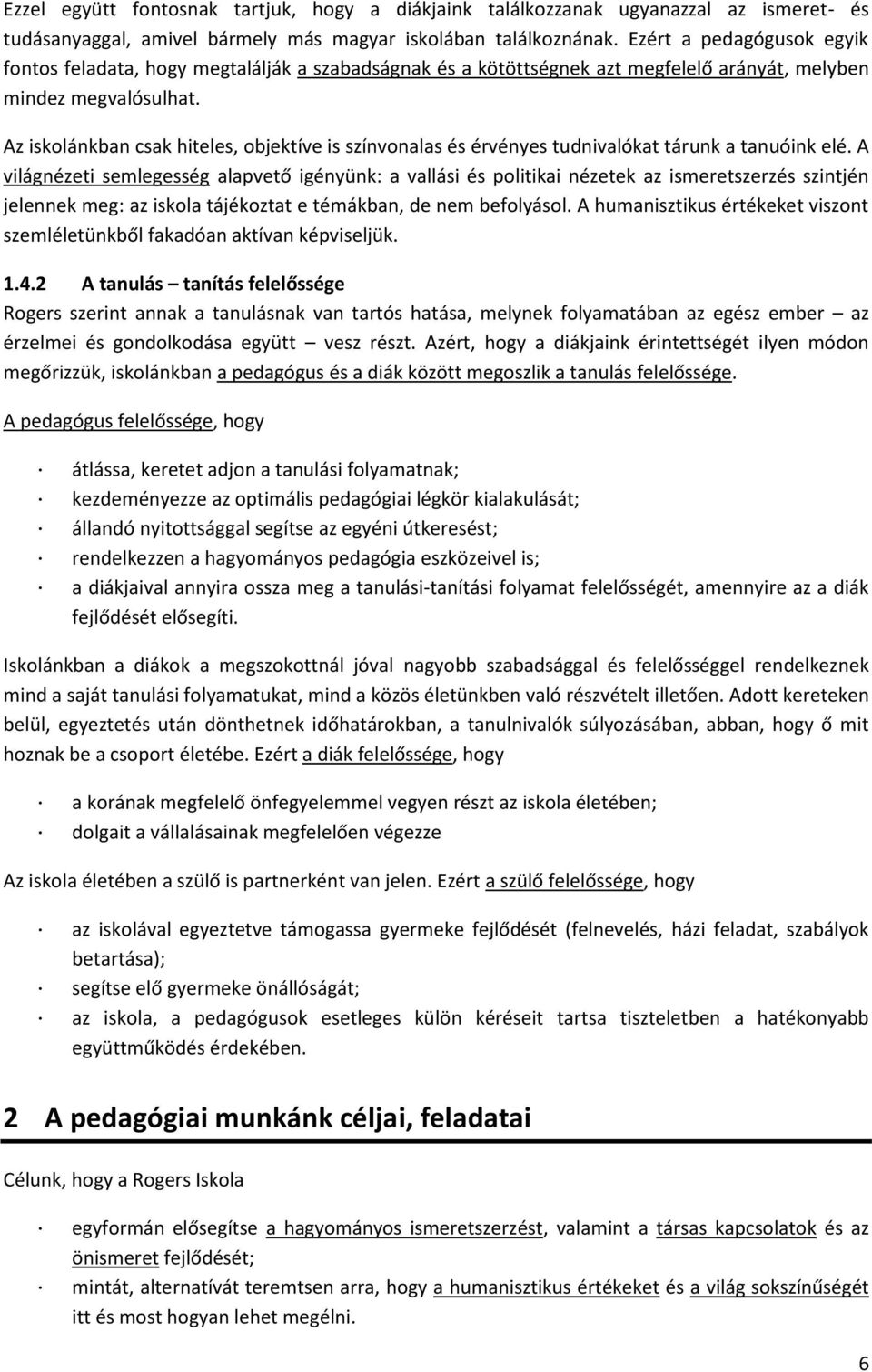 Az iskolánkban csak hiteles, objektíve is színvonalas és érvényes tudnivalókat tárunk a tanuóink elé.