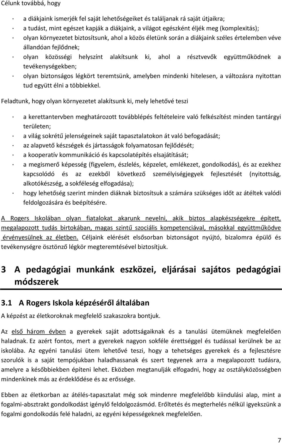 tevékenységekben; olyan biztonságos légkört teremtsünk, amelyben mindenki hitelesen, a változásra nyitottan tud együtt élni a többiekkel.