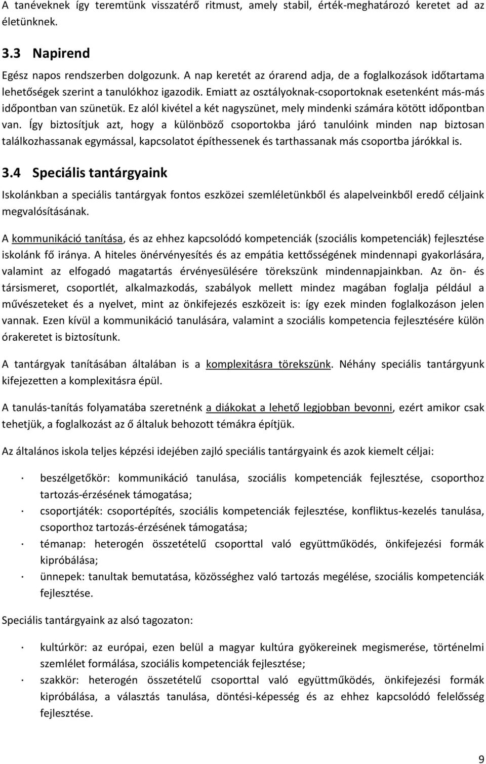 Ez alól kivétel a két nagyszünet, mely mindenki számára kötött időpontban van.
