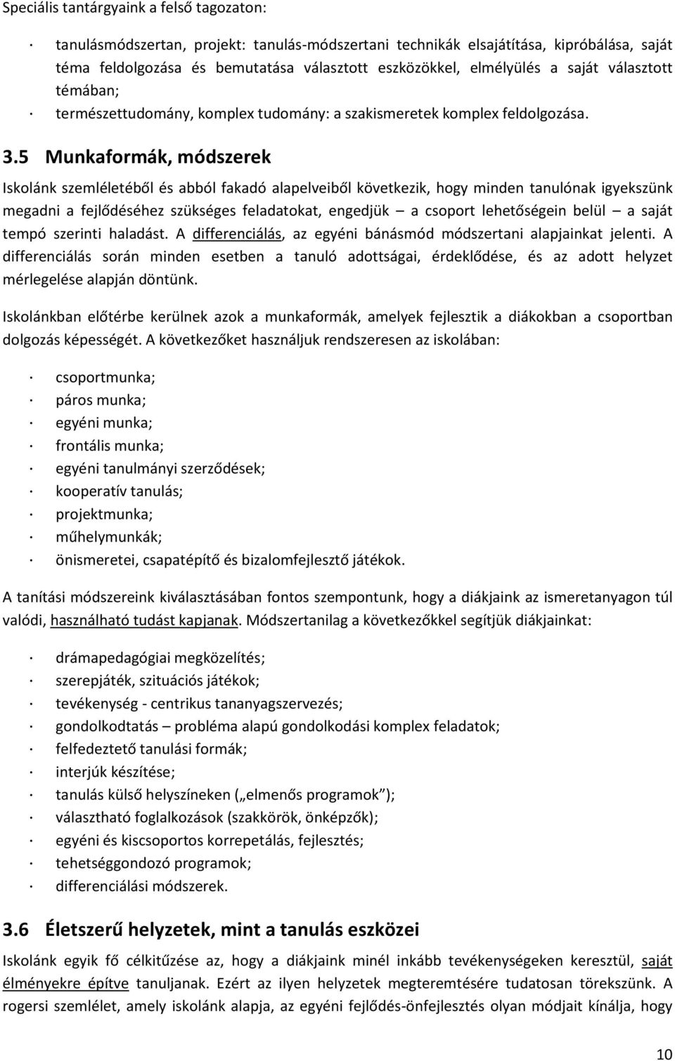 5 Munkaformák, módszerek Iskolánk szemléletéből és abból fakadó alapelveiből következik, hogy minden tanulónak igyekszünk megadni a fejlődéséhez szükséges feladatokat, engedjük a csoport lehetőségein