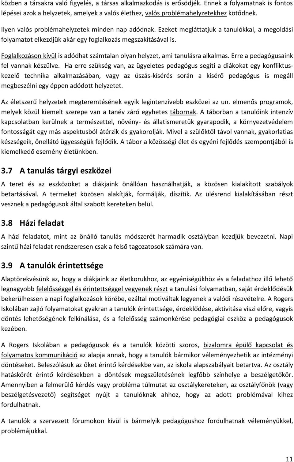 Foglalkozáson kívül is adódhat számtalan olyan helyzet, ami tanulásra alkalmas. Erre a pedagógusaink fel vannak készülve.