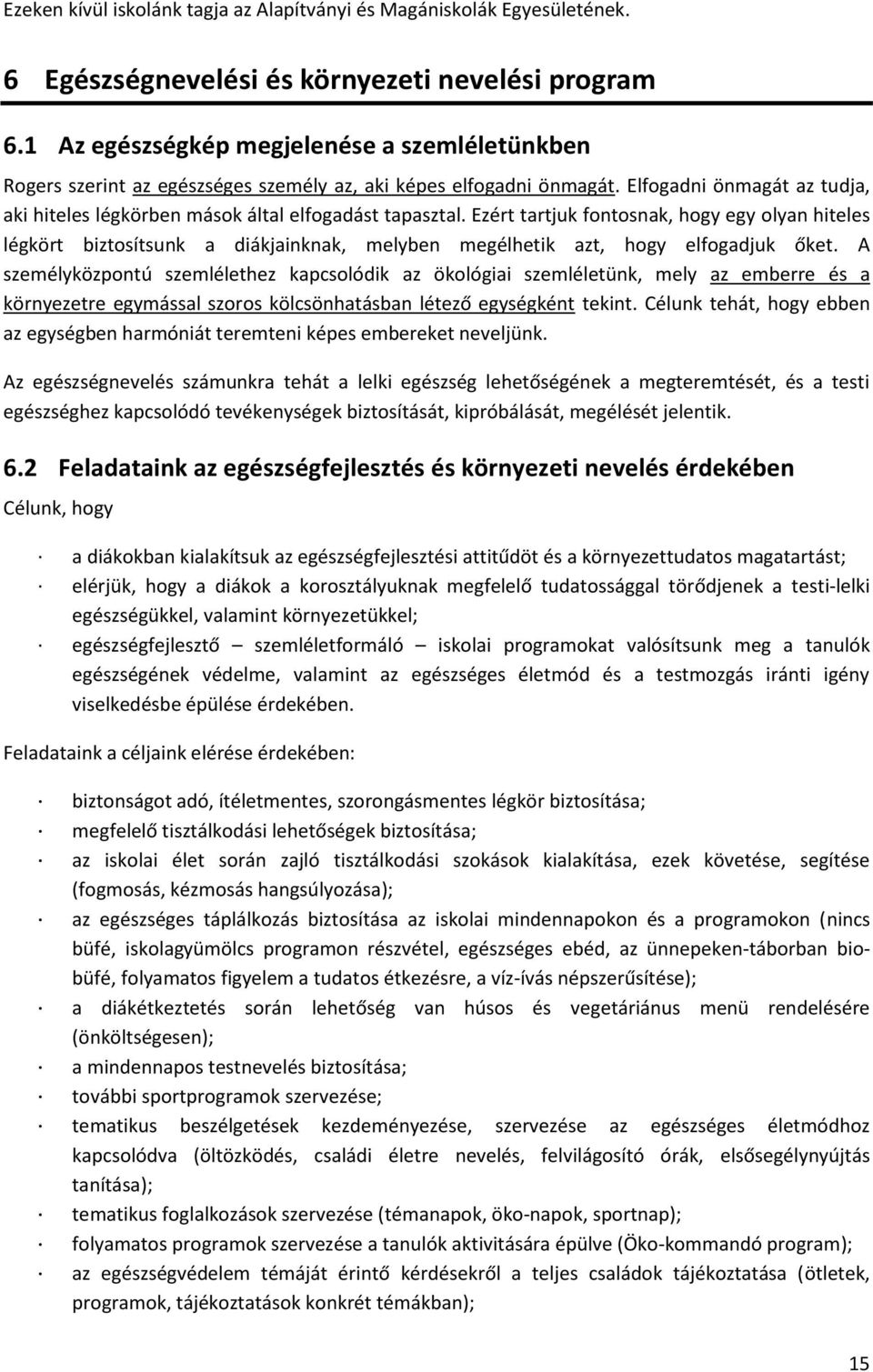 Ezért tartjuk fontosnak, hogy egy olyan hiteles légkört biztosítsunk a diákjainknak, melyben megélhetik azt, hogy elfogadjuk őket.