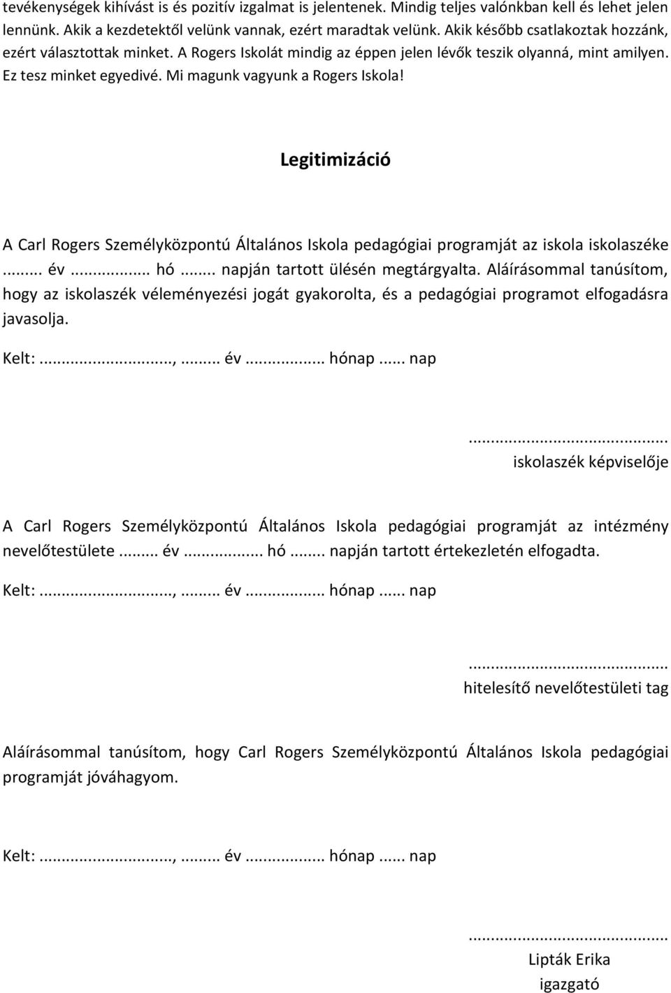 Legitimizáció A Carl Rogers Személyközpontú Általános Iskola pedagógiai programját az iskola iskolaszéke... év... hó... napján tartott ülésén megtárgyalta.