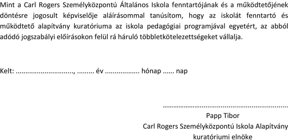 pedagógiai programjával egyetért, az abból adódó jogszabályi előírásokon felül rá háruló