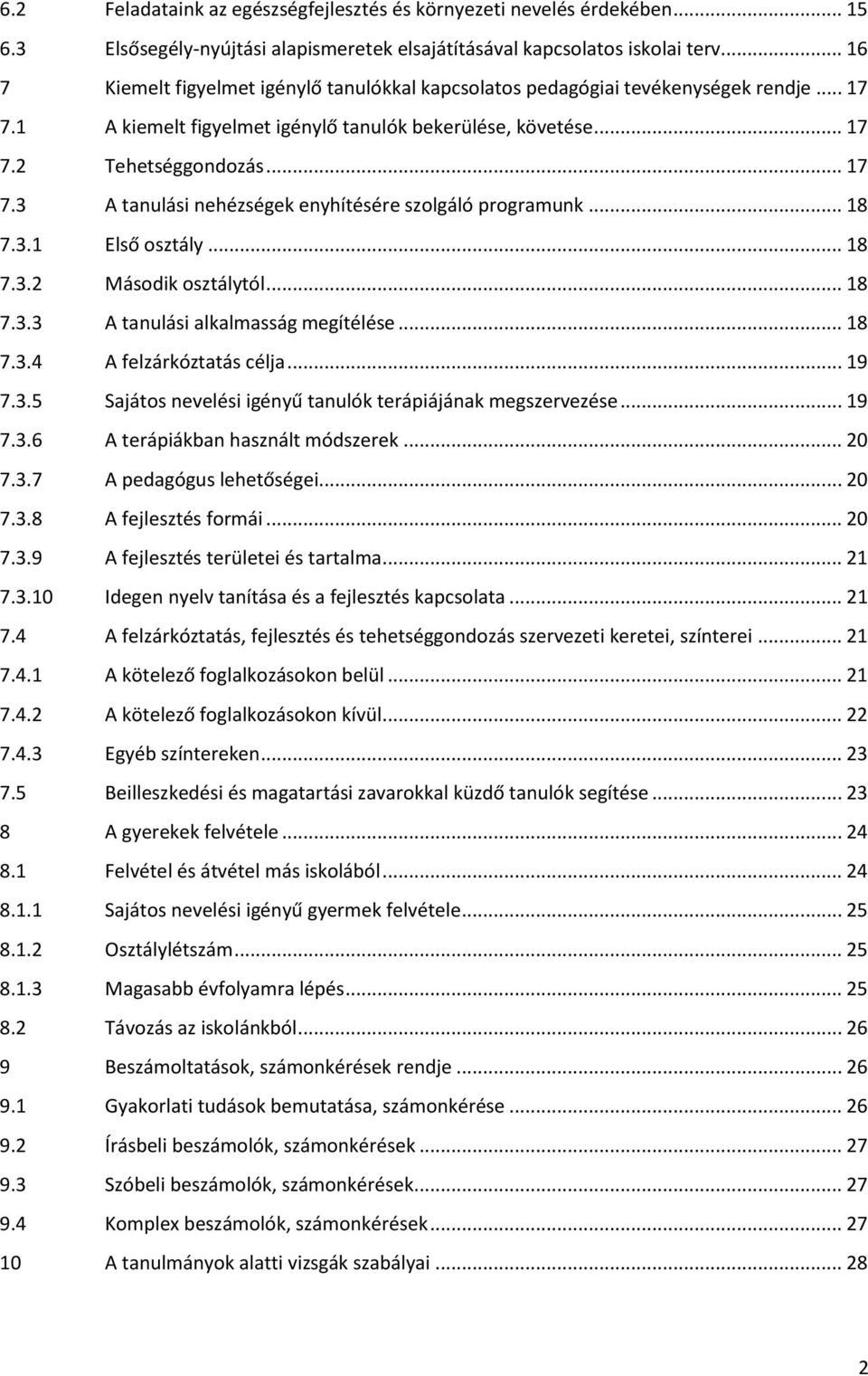 .. 18 7.3.1 Első osztály... 18 7.3.2 Második osztálytól... 18 7.3.3 A tanulási alkalmasság megítélése... 18 7.3.4 A felzárkóztatás célja... 19 7.3.5 Sajátos nevelési igényű tanulók terápiájának megszervezése.