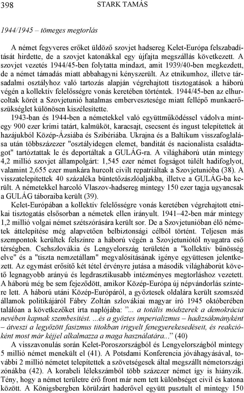 Az etnikumhoz, illetve társadalmi osztályhoz való tartozás alapján végrehajtott tisztogatások a háború végén a kollektív felelősségre vonás keretében történtek.