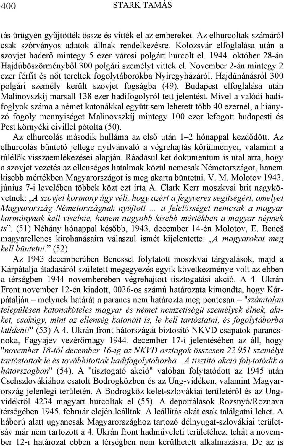 November 2-án mintegy 2 ezer férfit és nőt tereltek fogolytáborokba Nyíregyházáról. Hajdúnánásról 300 polgári személy került szovjet fogságba (49).