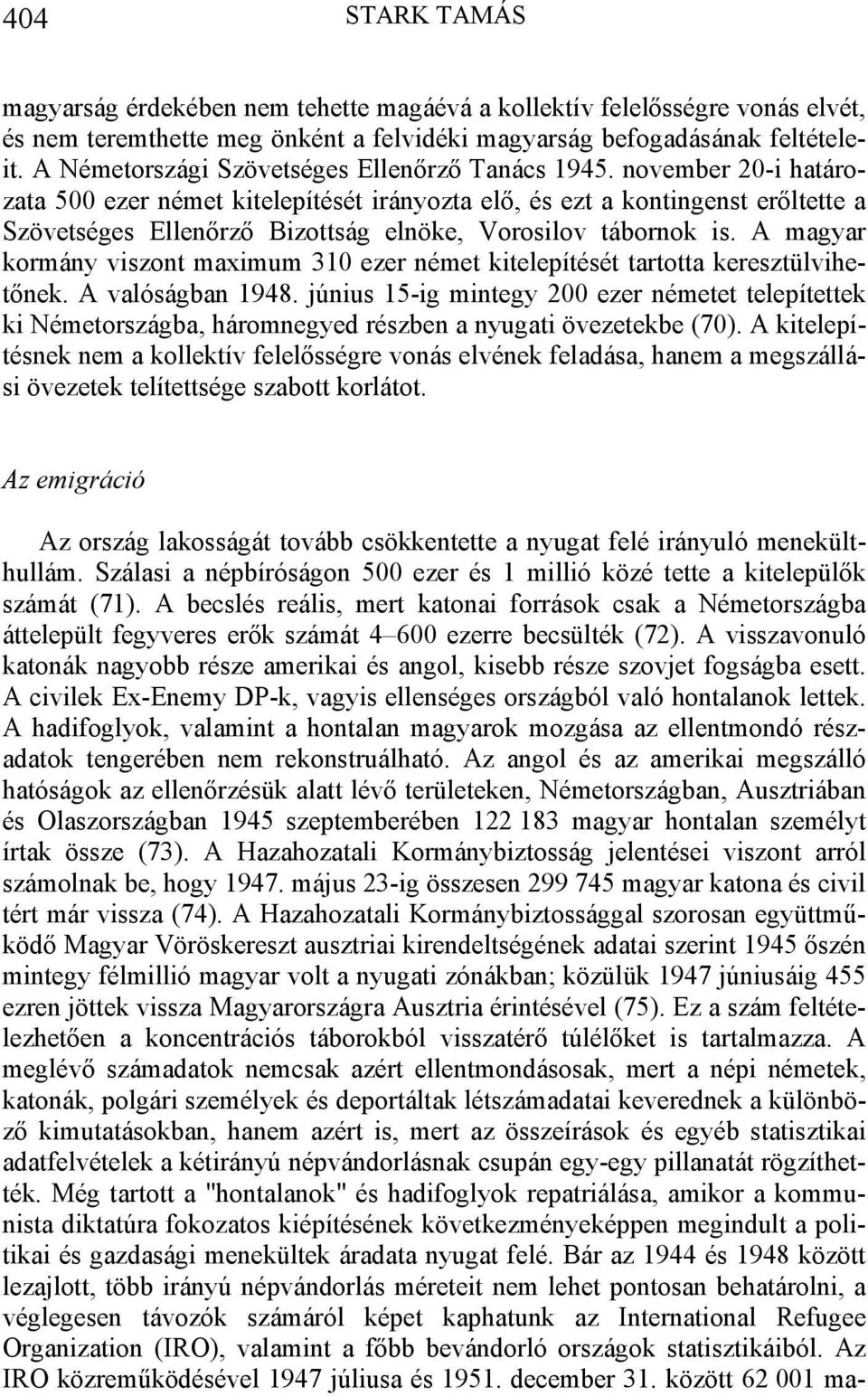 november 20-i határozata 500 ezer német kitelepítését irányozta elő, és ezt a kontingenst erőltette a Szövetséges Ellenőrző Bizottság elnöke, Vorosilov tábornok is.