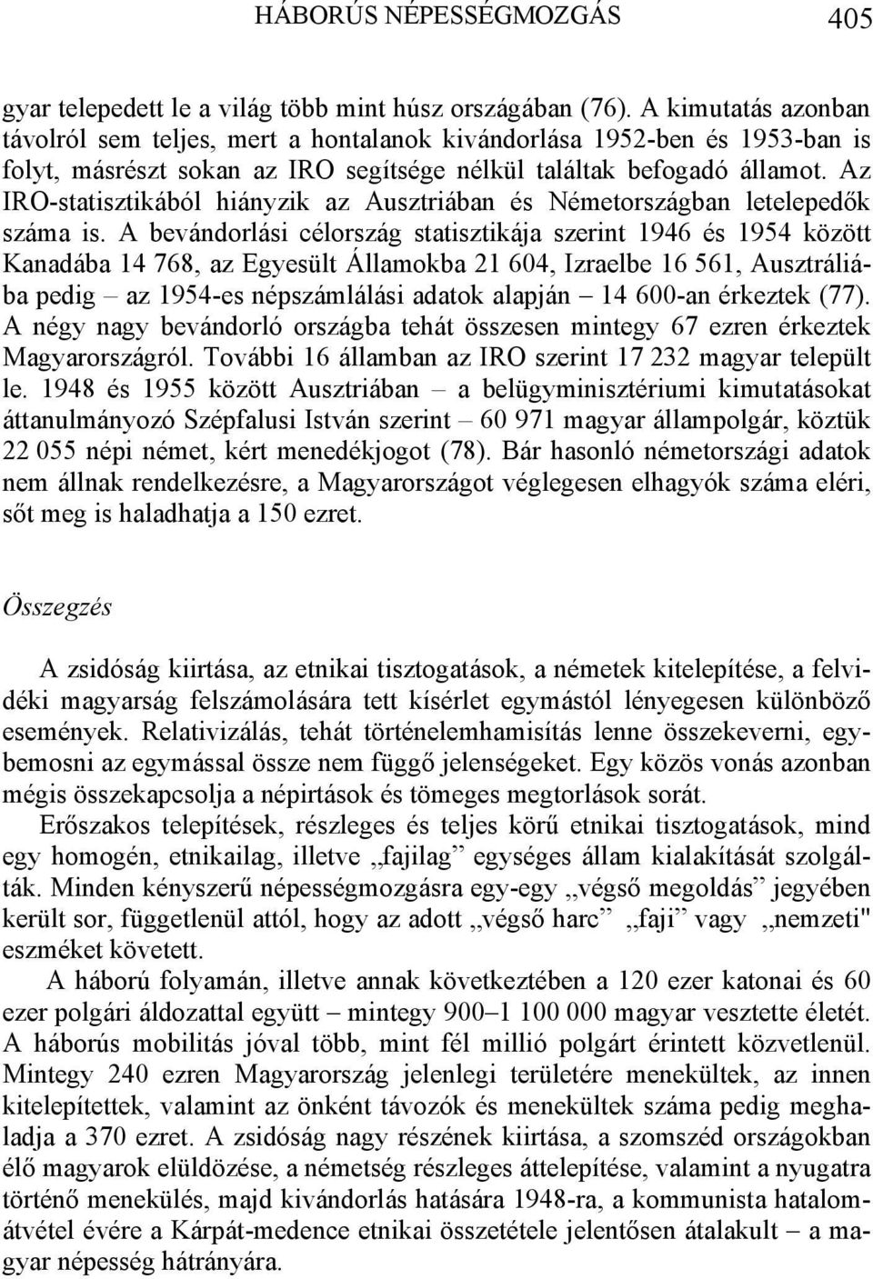 Az IRO-statisztikából hiányzik az Ausztriában és Németországban letelepedők száma is.