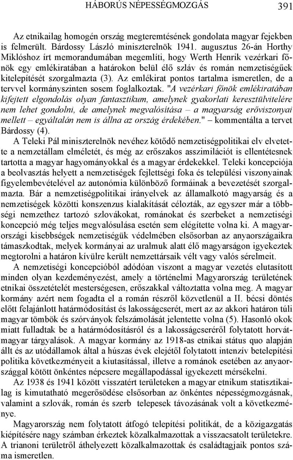 Az emlékirat pontos tartalma ismeretlen, de a tervvel kormányszinten sosem foglalkoztak.
