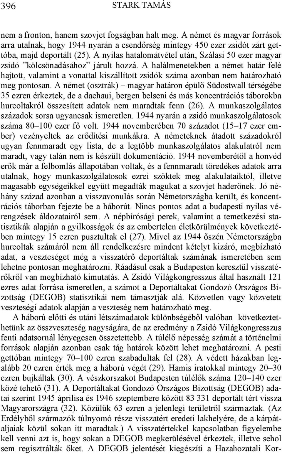 A halálmenetekben a német határ felé hajtott, valamint a vonattal kiszállított zsidók száma azonban nem határozható meg pontosan.