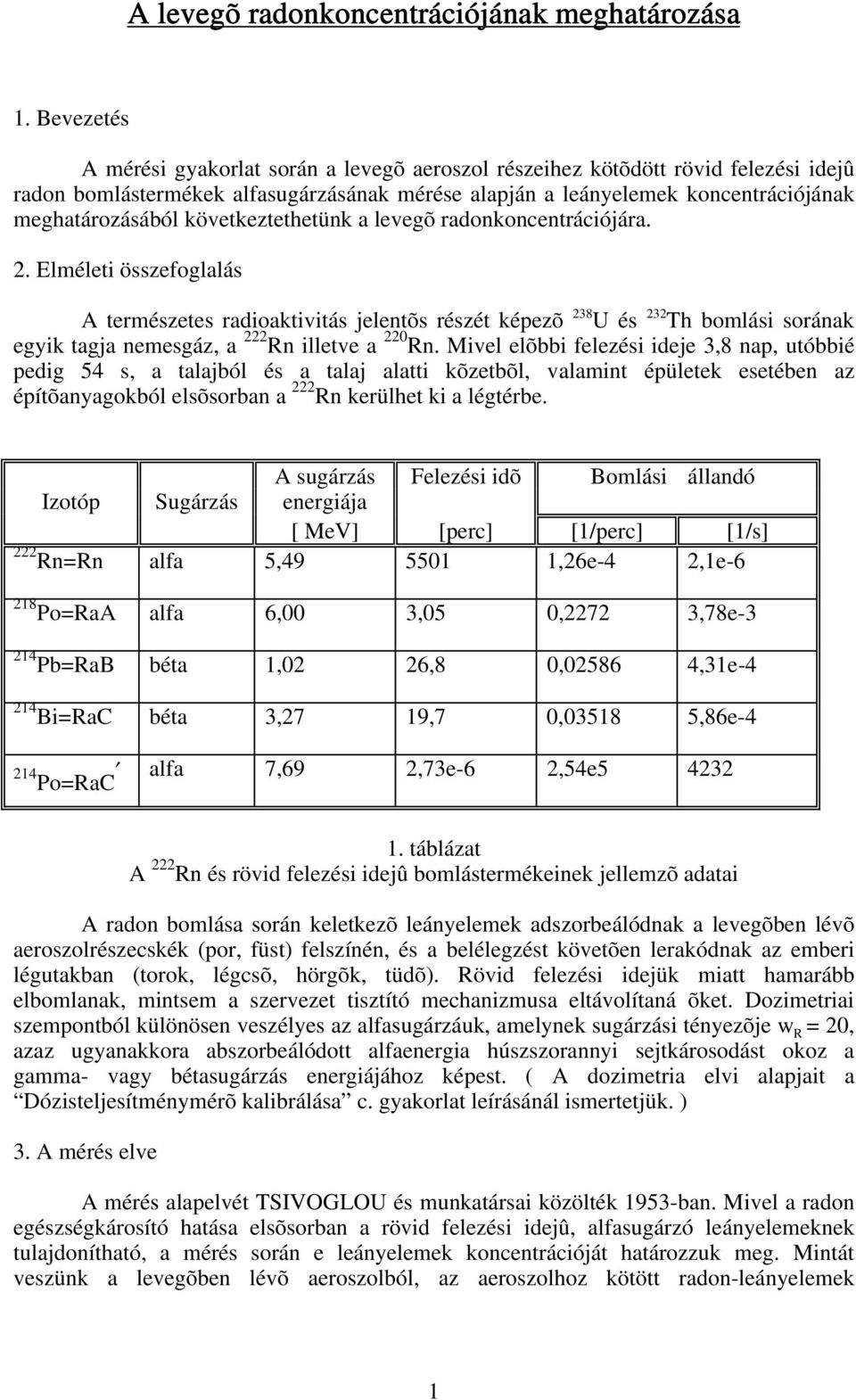 köetkeztethetünk a leegõ radonkoncentrációjára. 2.