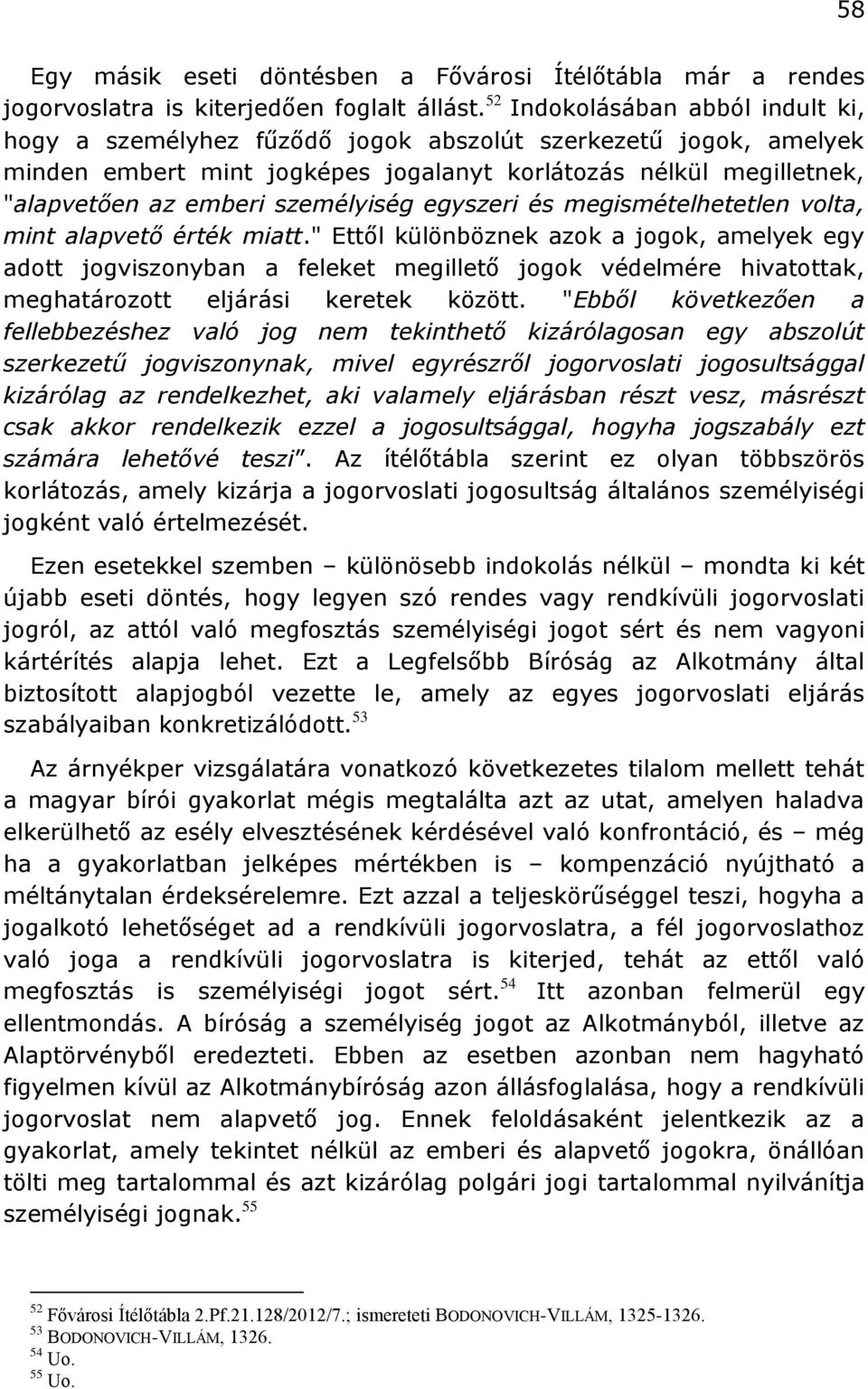 személyiség egyszeri és megismételhetetlen volta, mint alapvető érték miatt.