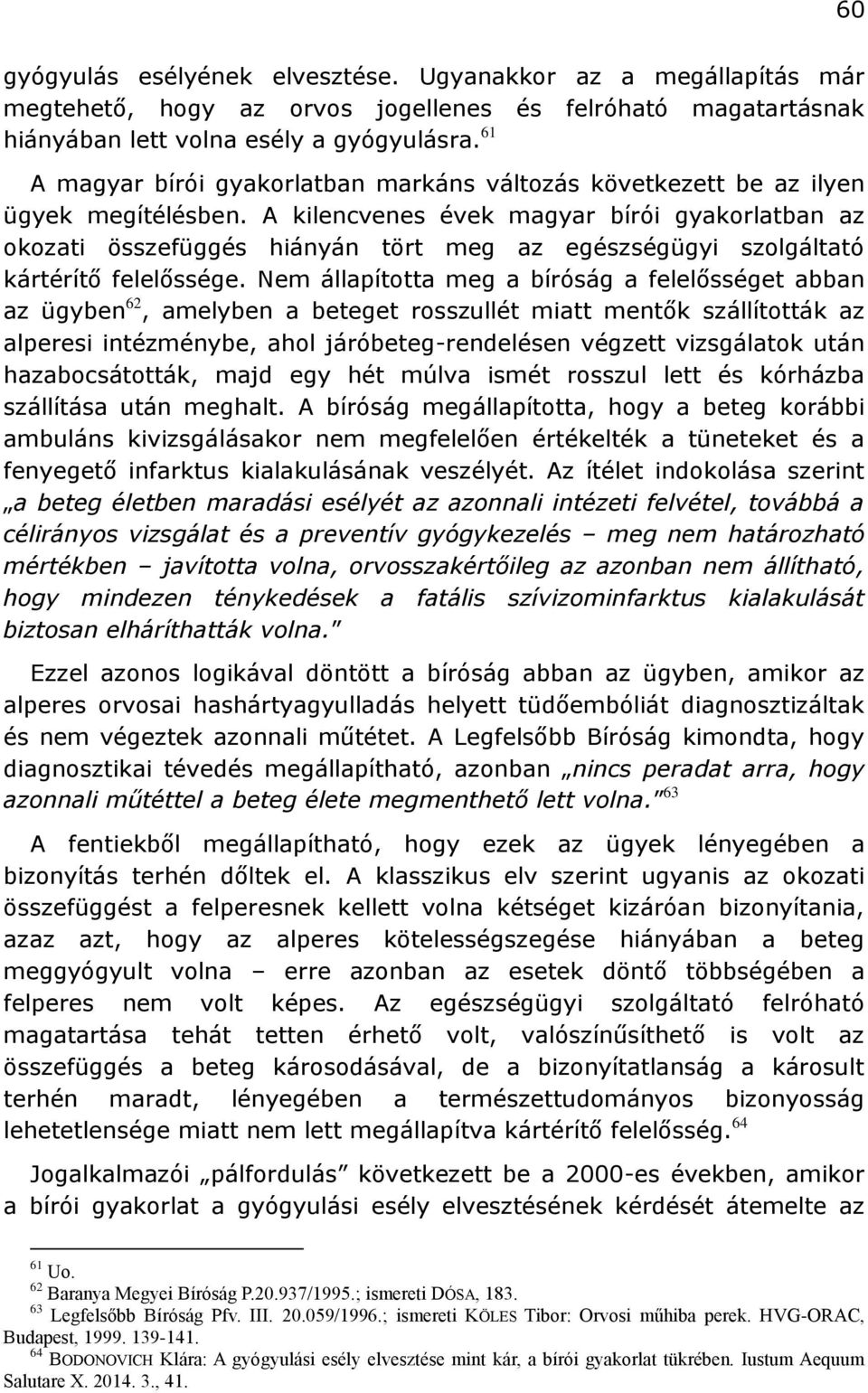 A kilencvenes évek magyar bírói gyakorlatban az okozati összefüggés hiányán tört meg az egészségügyi szolgáltató kártérítő felelőssége.