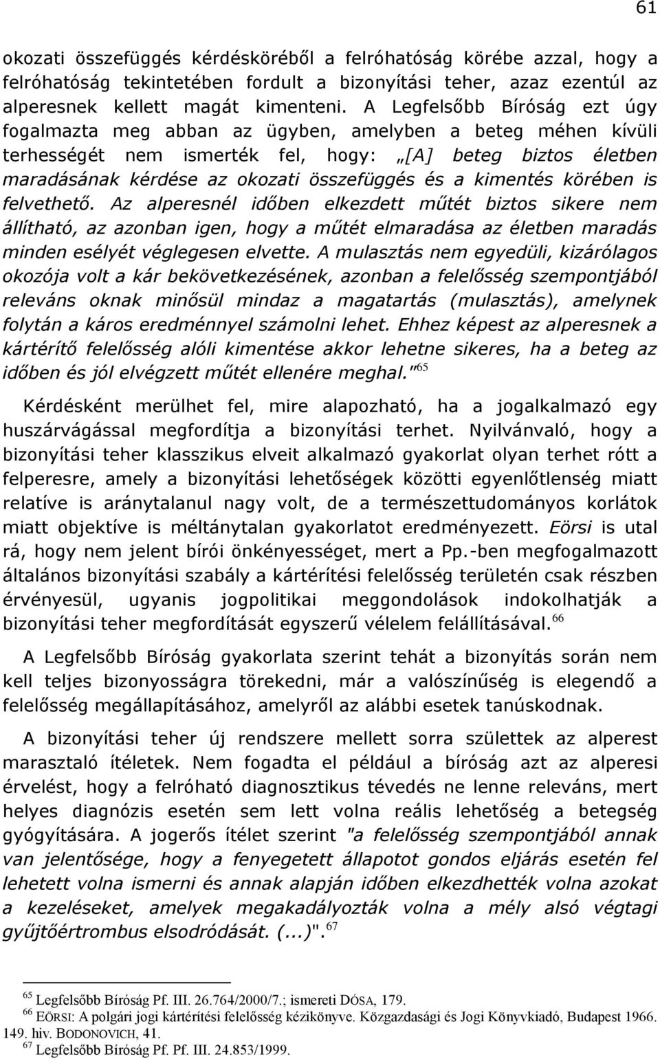 kimentés körében is felvethető. Az alperesnél időben elkezdett műtét biztos sikere nem állítható, az azonban igen, hogy a műtét elmaradása az életben maradás minden esélyét véglegesen elvette.