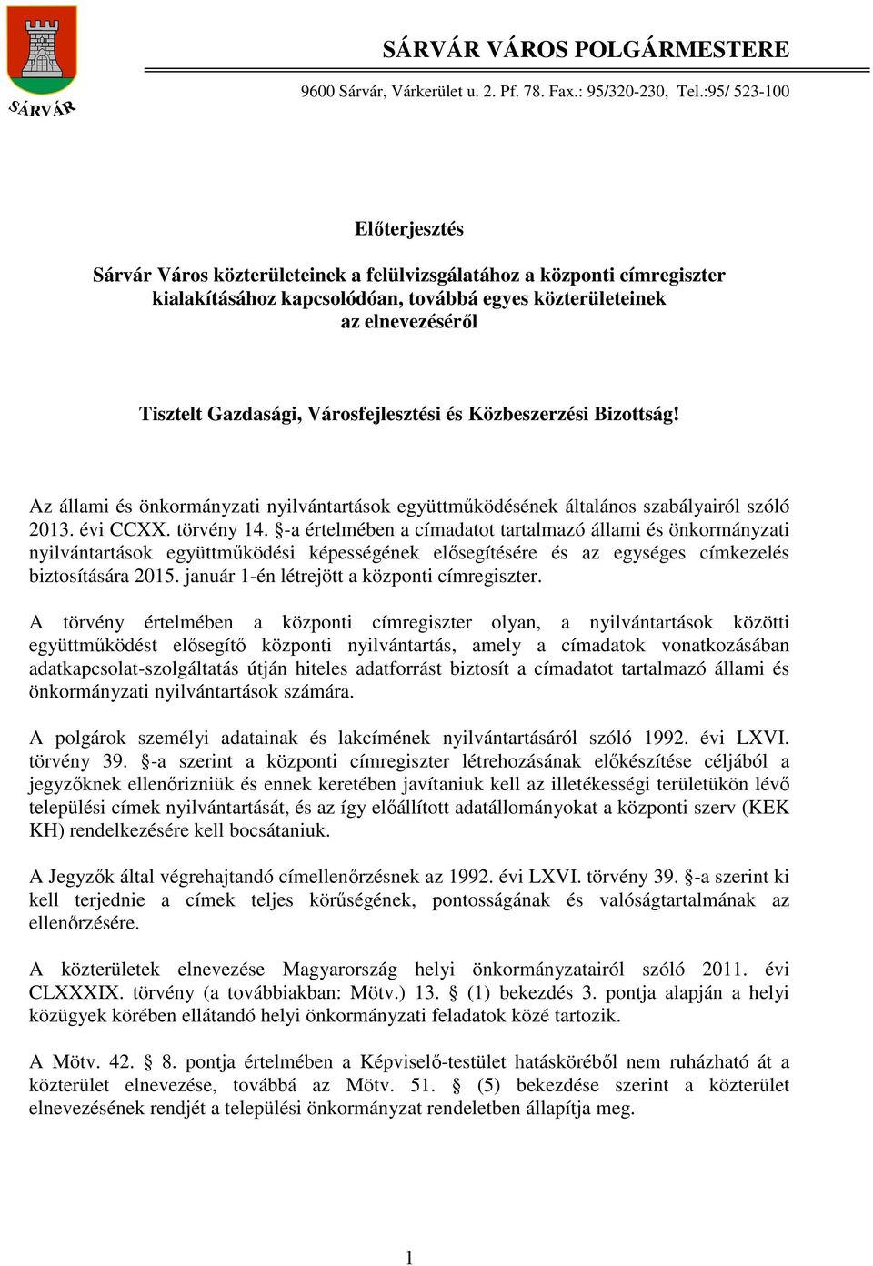 Városfejlesztési és Közbeszerzési Bizottság! Az állami és önkormányzati nyilvántartások együttműködésének általános szabályairól szóló 2013. évi CCXX. törvény 14.