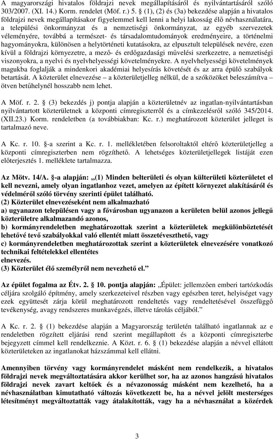 az egyéb szervezetek véleményére, továbbá a természet- és társadalomtudományok eredményeire, a történelmi hagyományokra, különösen a helytörténeti kutatásokra, az elpusztult települések nevére, ezen