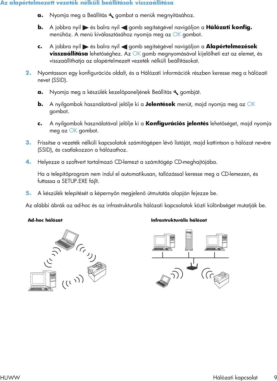 Az OK gomb megnyomásával kijelölheti ezt az elemet, és visszaállíthatja az alapértelmezett vezeték nélküli beállításokat. 2.