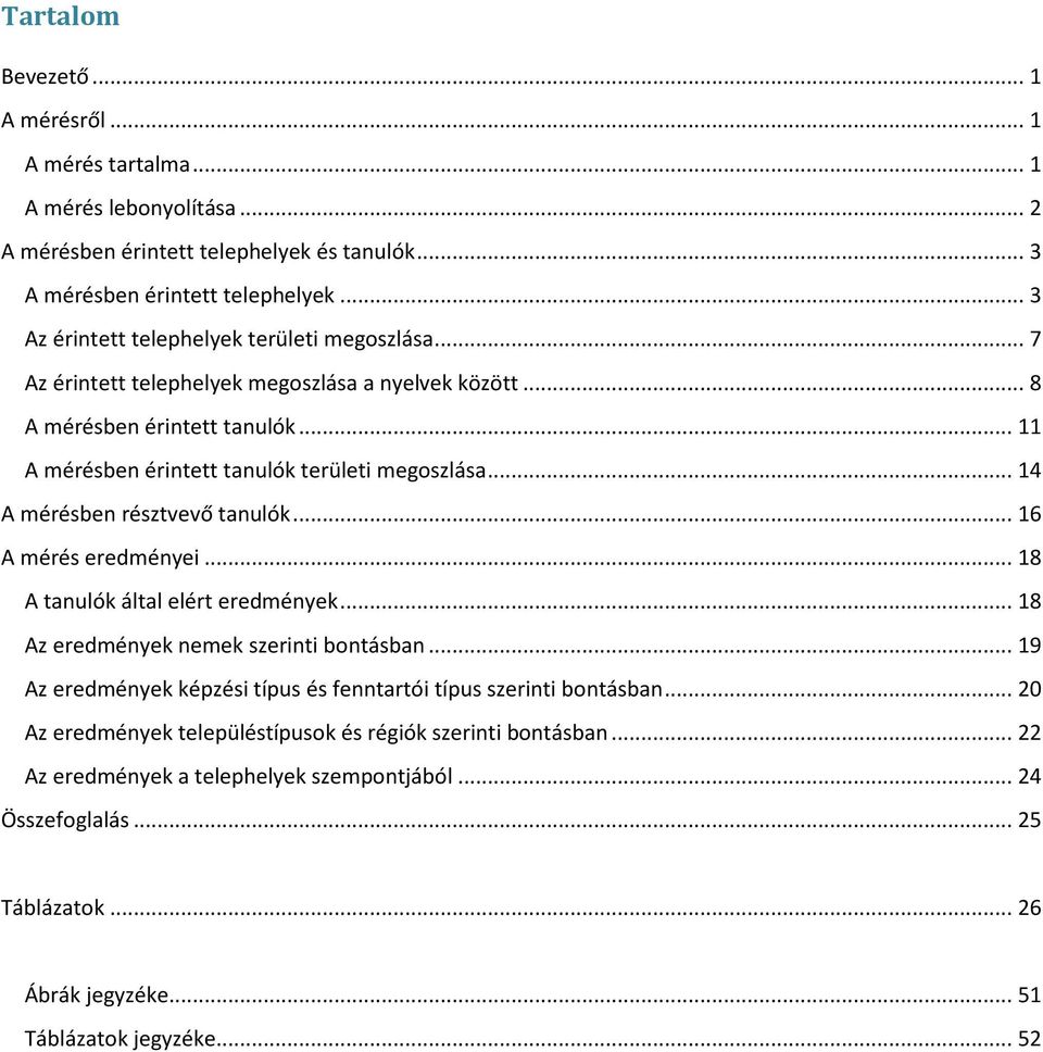 .. 14 A mérésben résztvevő tanulók... 16 A mérés eredményei... 18 A tanulók által elért eredmények... 18 Az eredmények nemek szerinti bontásban.