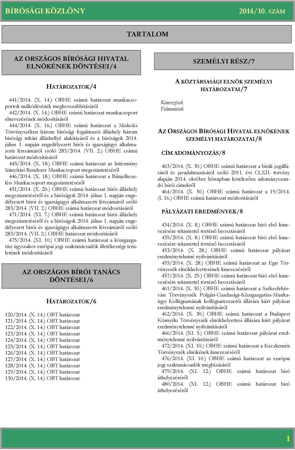 napján engedélyezett bírói és igazságügyi alkalmazotti létszámáról szóló 283/2014. (VII. 2.) OBHE számú módosításáról 445/2014. (X. 18.