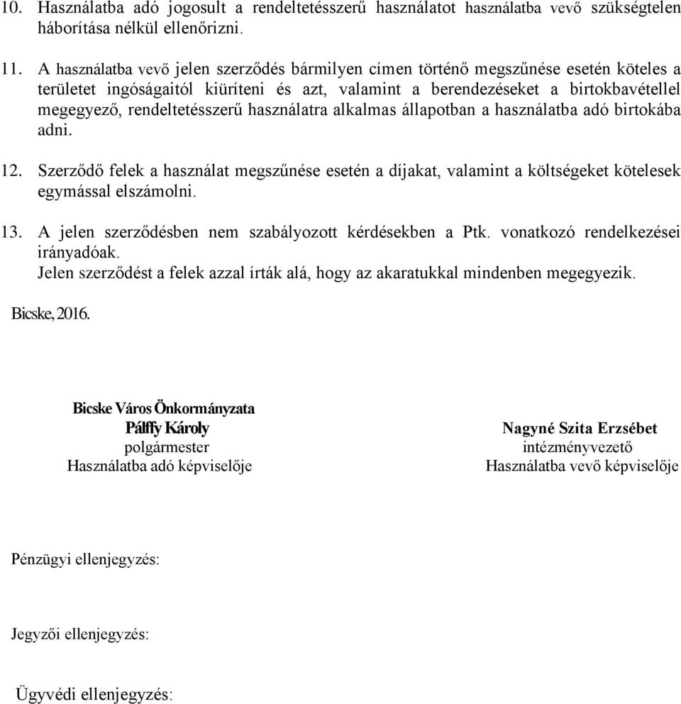 rendeltetésszerű használatra alkalmas állapotban a használatba adó birtokába adni. 12. Szerződő felek a használat megszűnése esetén a díjakat, valamint a költségeket kötelesek egymással elszámolni.