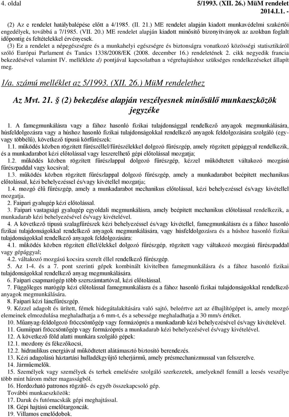 (3) Ez a rendelet a népegészségre és a munkahelyi egészségre és biztonságra vonatkozó közösségi statisztikáról szóló Európai Parlament és Tanács 1338/2008/EK (2008. december 16.) rendeletének 2.