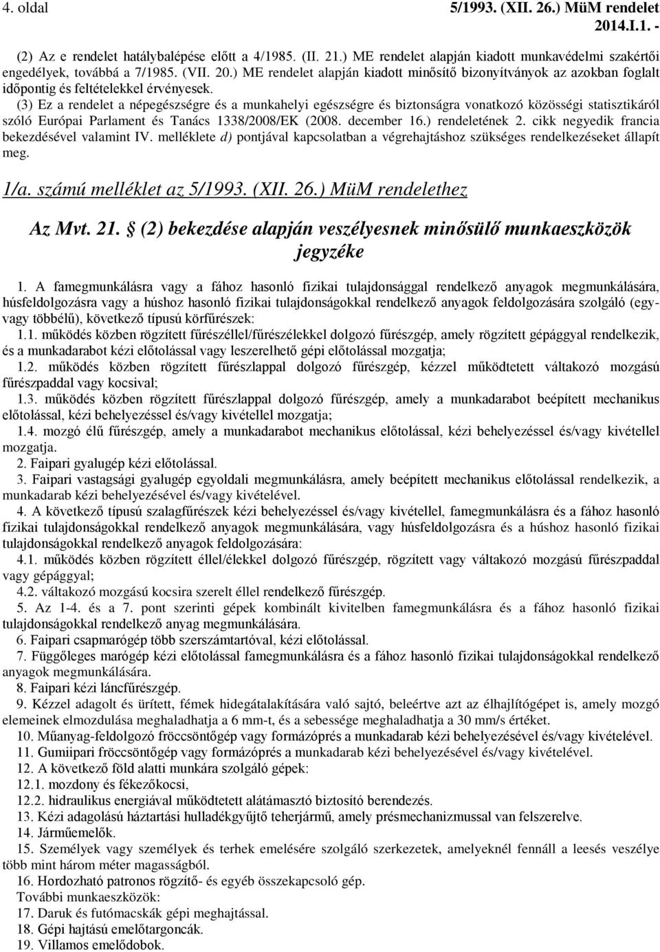 (3) Ez a rendelet a népegészségre és a munkahelyi egészségre és biztonságra vonatkozó közösségi statisztikáról szóló Európai Parlament és Tanács 1338/2008/EK (2008. december 16.) rendeletének 2.