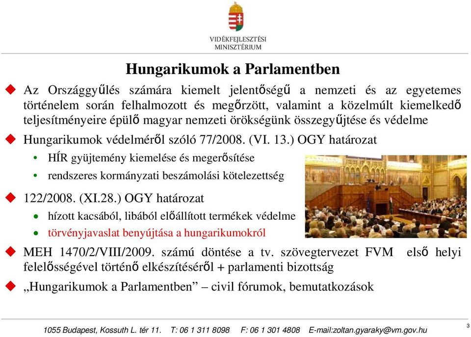 ) OGY határozat HÍR gyüjtemény kiemelése és megerősítése rendszeres kormányzati beszámolási kötelezettség 122/2008. (XI.28.