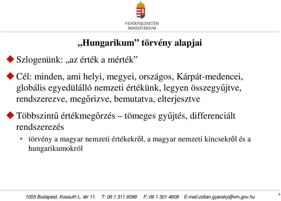 rendszerezve, megőrizve, bemutatva, elterjesztve Többszintű értékmegőrzés tömeges gyűjtés,