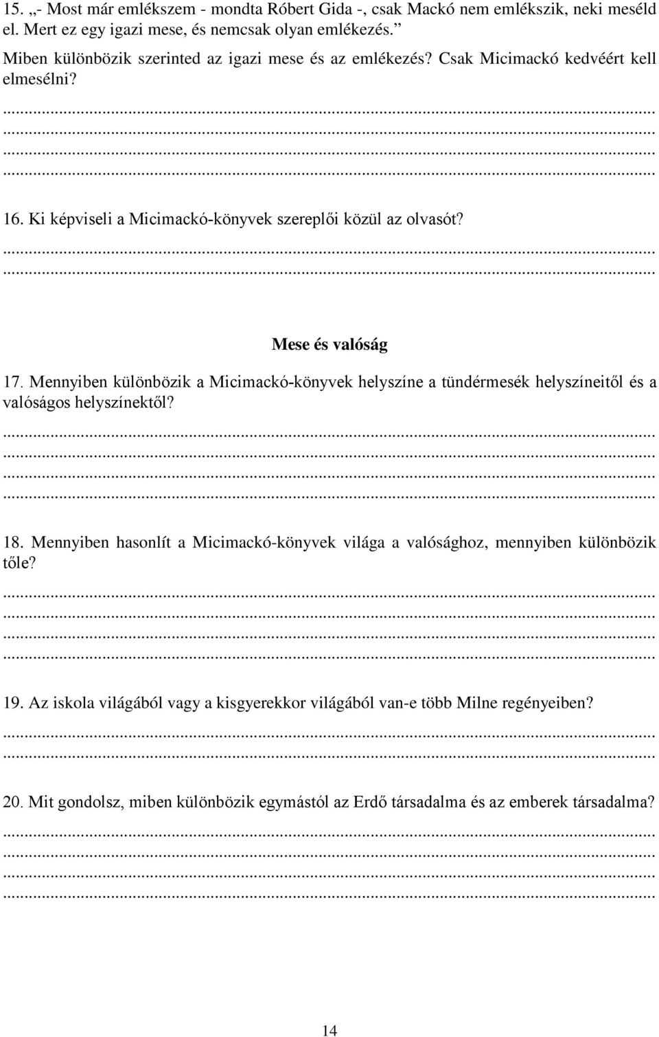 Mese és valóság 17. Mennyiben különbözik a Micimackó-könyvek helyszíne a tündérmesék helyszíneitől és a valóságos helyszínektől? 18.