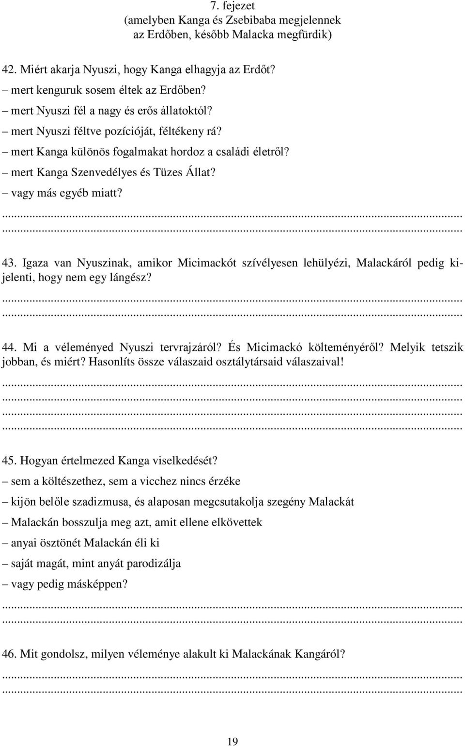 vagy más egyéb miatt? 43. Igaza van Nyuszinak, amikor Micimackót szívélyesen lehülyézi, Malackáról pedig kijelenti, hogy nem egy lángész? 44. Mi a véleményed Nyuszi tervrajzáról?