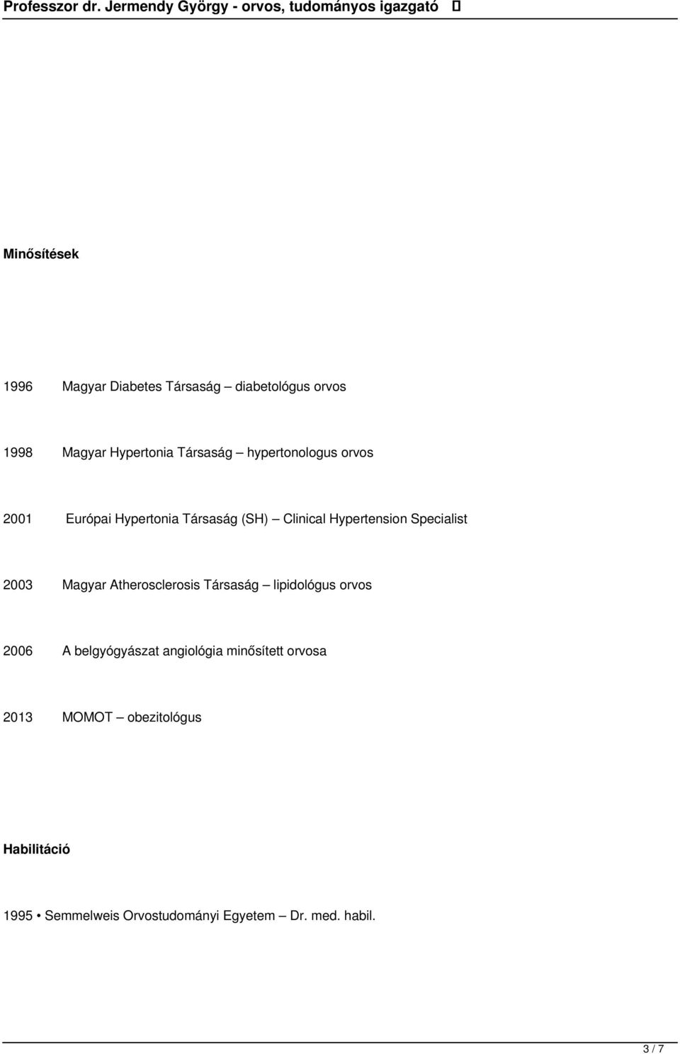 Magyar Atherosclerosis Társaság lipidológus orvos 2006 A belgyógyászat angiológia minősített