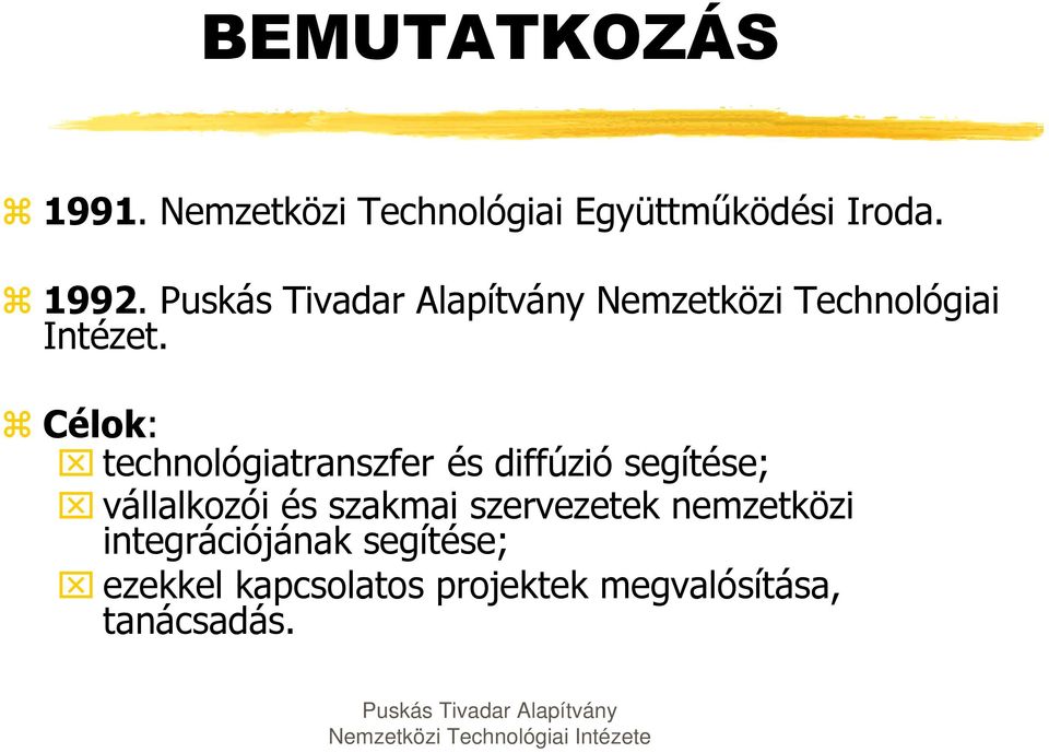 Célok: technológiatranszfer és diffúzió segítése; vállalkozói és