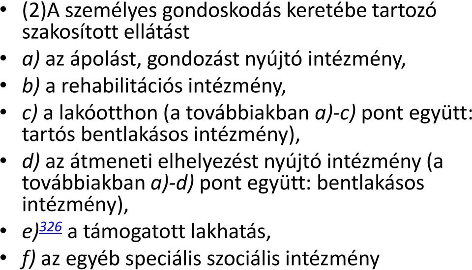 tartós bentlakásos intézmény), d) az átmeneti elhelyezést nyújtó intézmény (a továbbiakban a)-d)