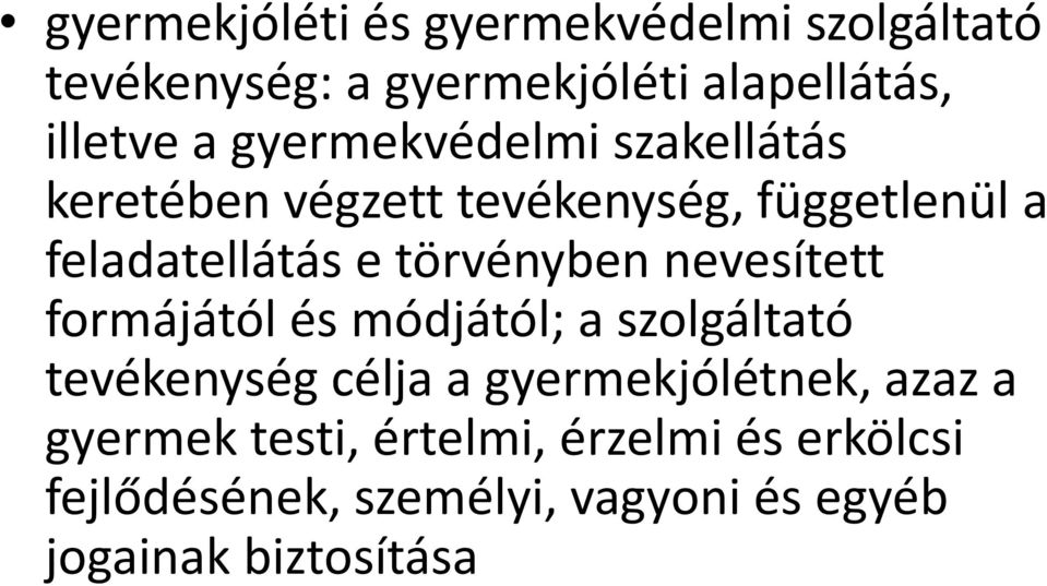 törvényben nevesített formájától és módjától; a szolgáltató tevékenység célja a gyermekjólétnek,