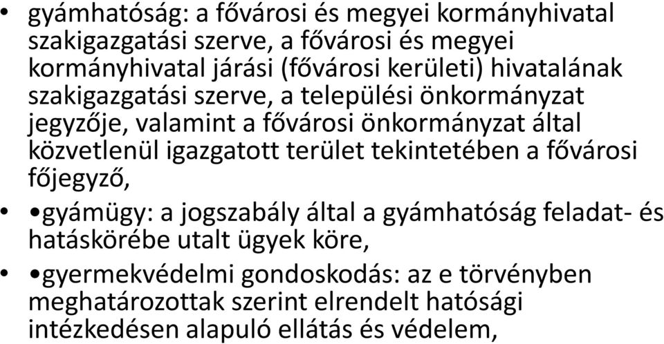 közvetlenül igazgatott terület tekintetében a fővárosi főjegyző, gyámügy: a jogszabály által a gyámhatóság feladat- és hatáskörébe