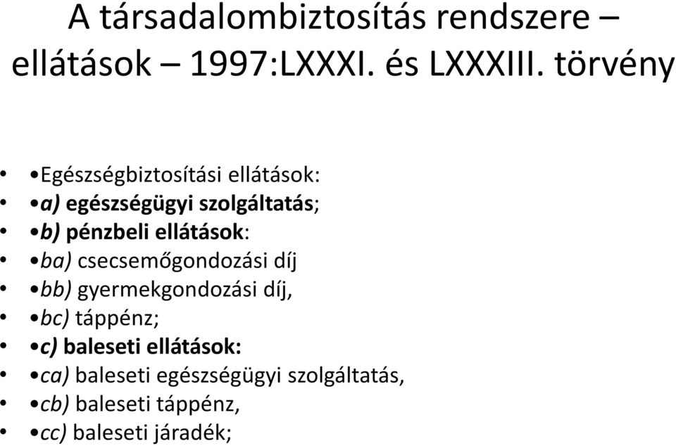 ellátások: ba) csecsemőgondozási díj bb) gyermekgondozási díj, bc) táppénz; c)