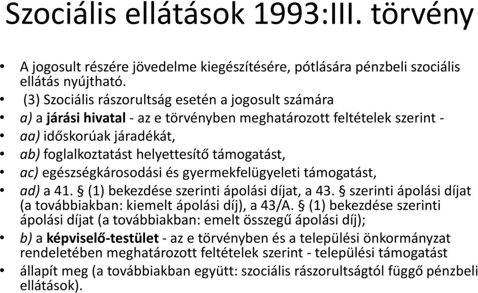 ac) egészségkárosodási és gyermekfelügyeleti támogatást, ad) a 41. (1) bekezdése szerinti ápolási díjat, a 43. szerinti ápolási díjat (a továbbiakban: kiemelt ápolási díj), a 43/A.