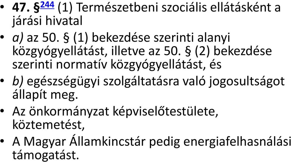 (2) bekezdése szerinti normatív közgyógyellátást, és b) egészségügyi szolgáltatásra való