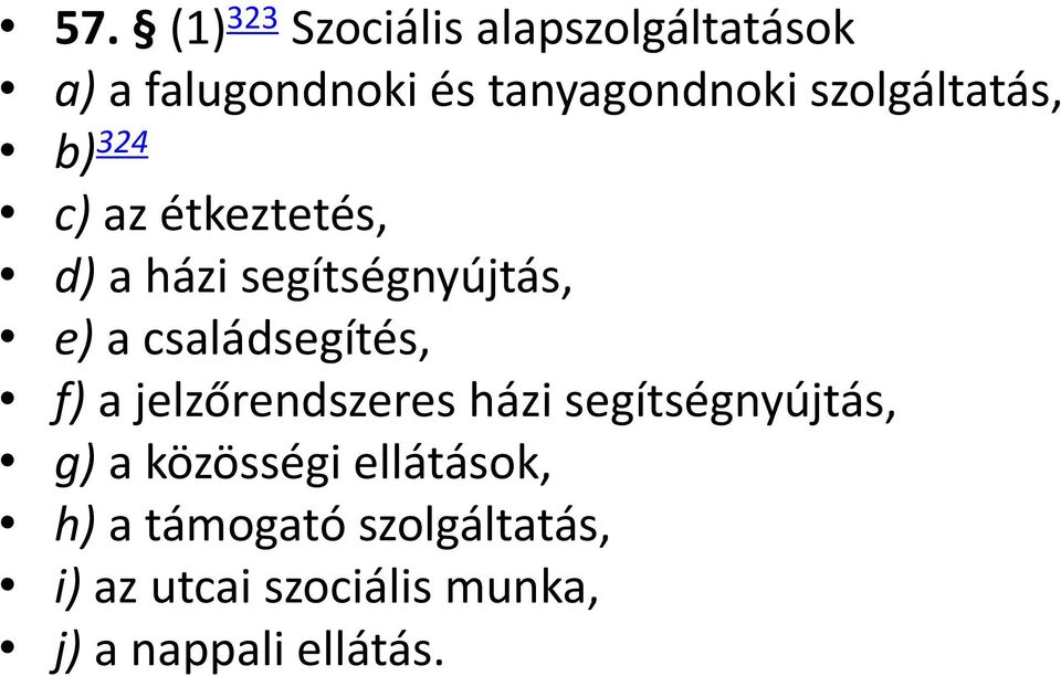 családsegítés, f) a jelzőrendszeres házi segítségnyújtás, g) a közösségi