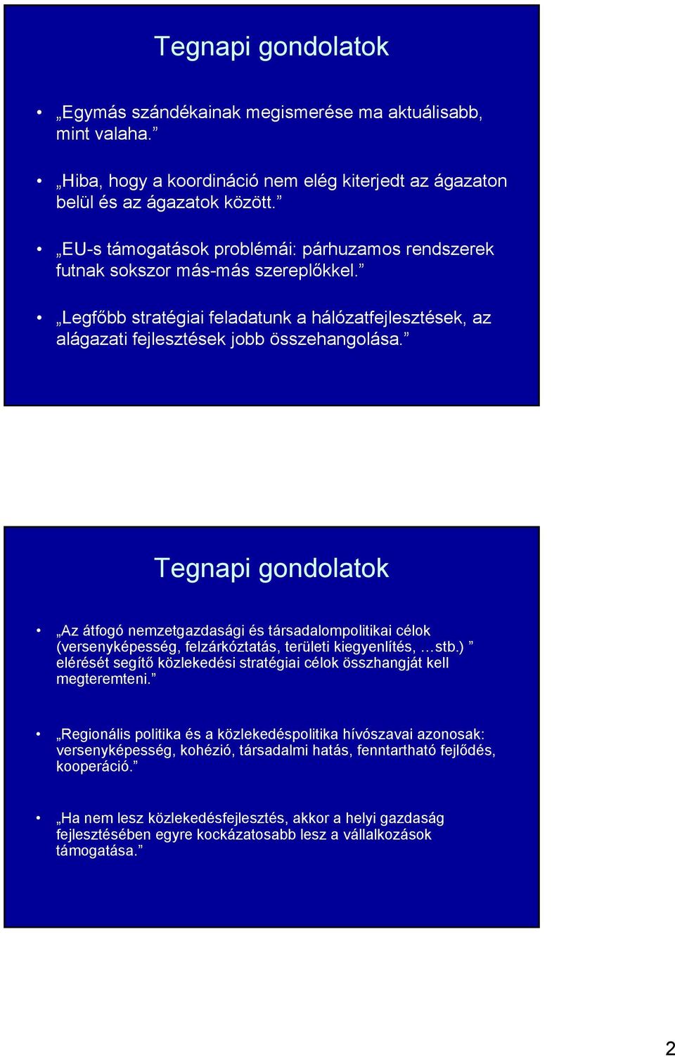 Tegnapi gondolatok Az átfogó nemzetgazdasági és társadalompolitikai célok (versenyképesség, felzárkóztatás, területi kiegyenlítés, stb.