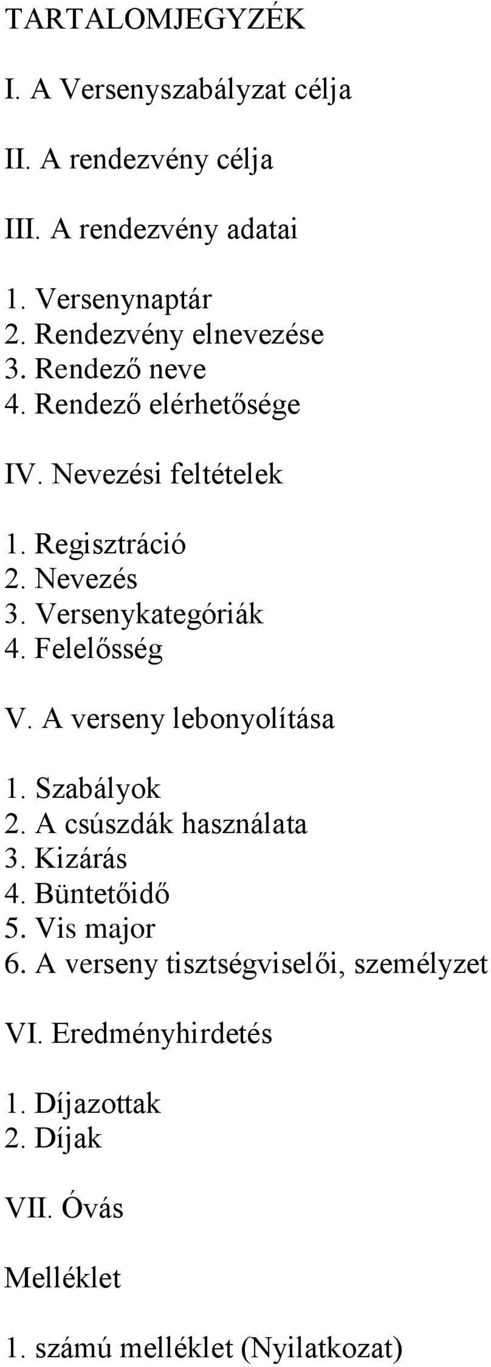 Versenykategóriák 4. Felelősség V. A verseny lebonyolítása 1. Szabályok 2. A csúszdák használata 3. Kizárás 4. Büntetőidő 5.