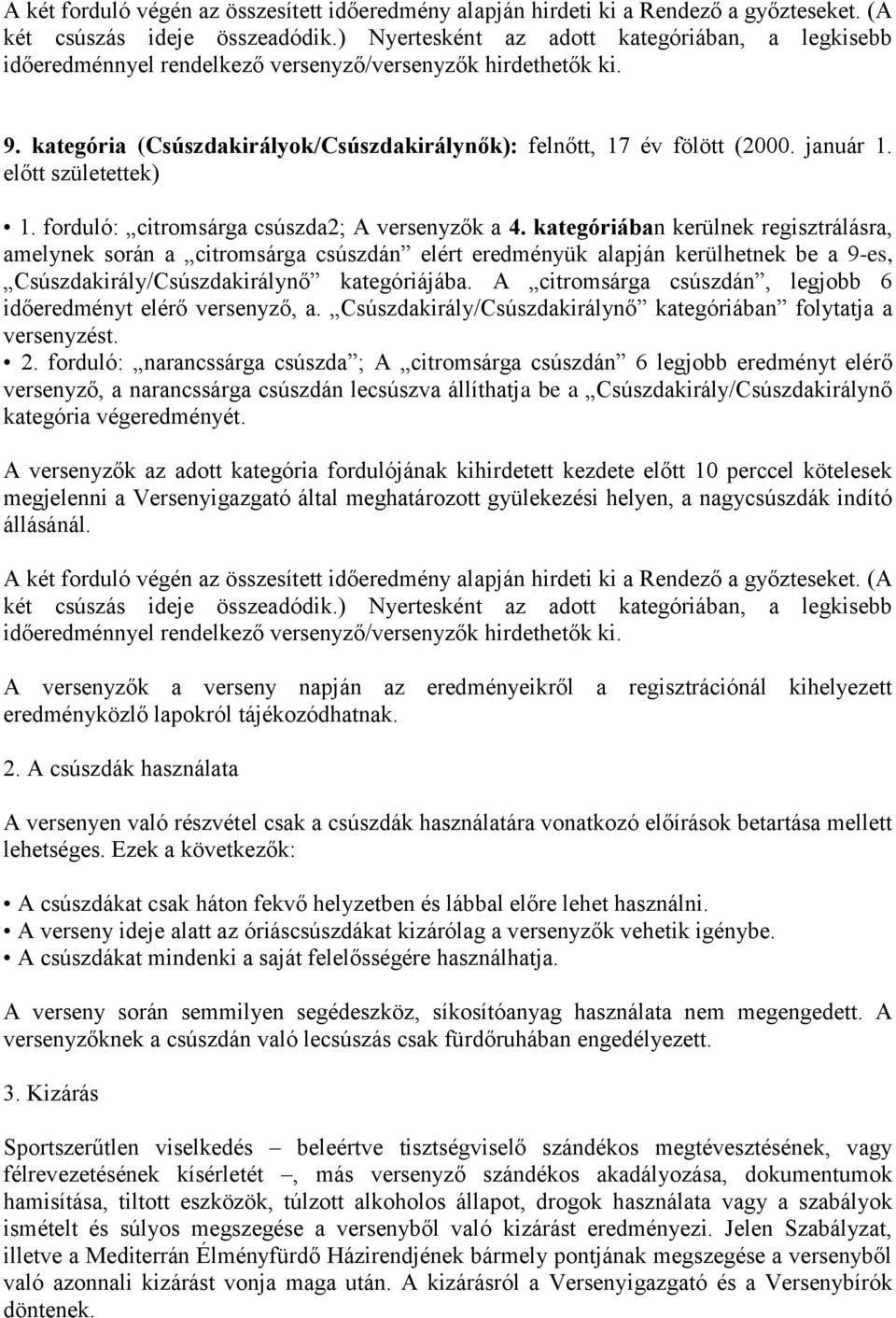 előtt születettek) 1. forduló: citromsárga csúszda2; A versenyzők a 4.