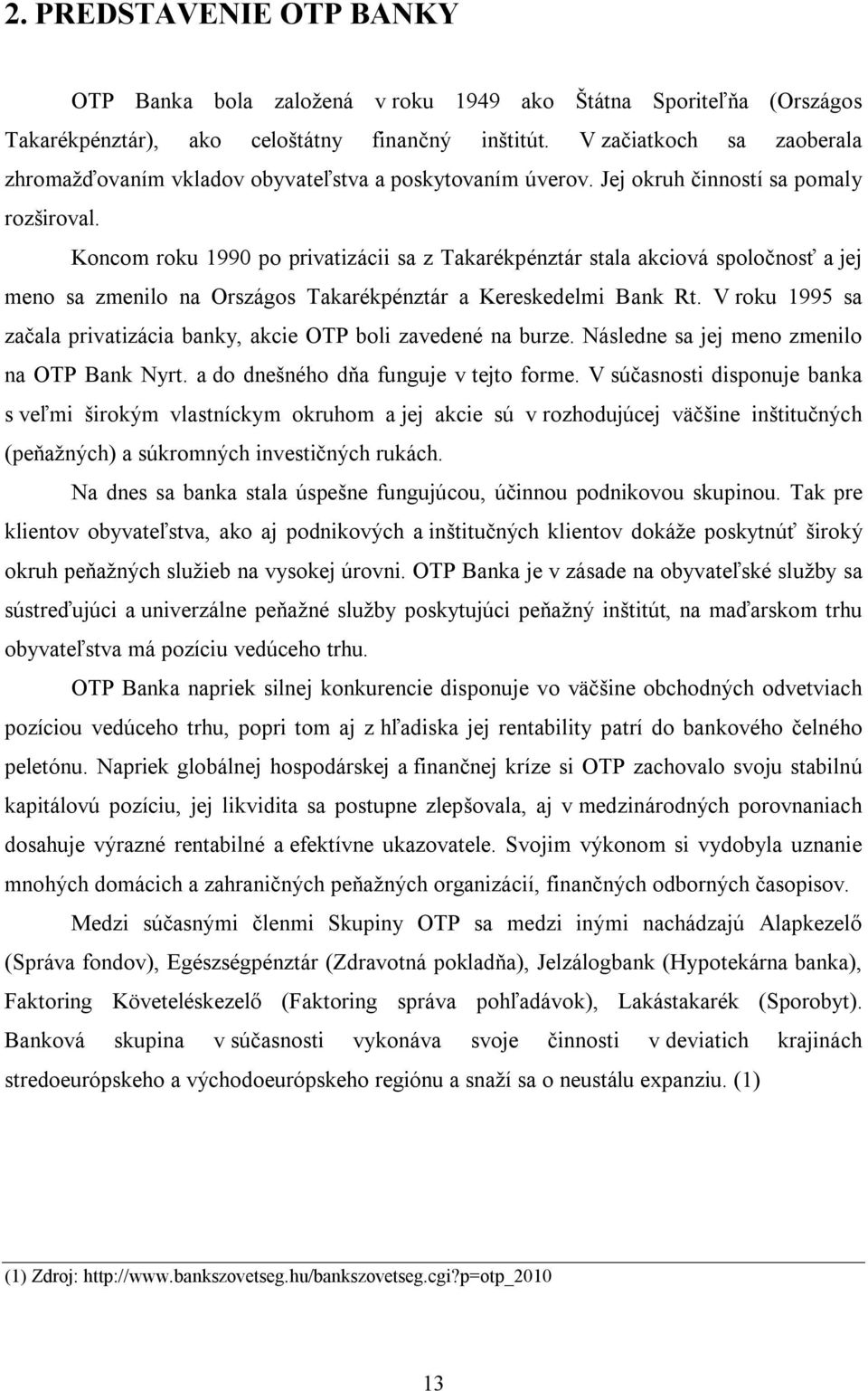 Koncom roku 1990 po privatizácii sa z Takarékpénztár stala akciová spoločnosť a jej meno sa zmenilo na Országos Takarékpénztár a Kereskedelmi Bank Rt.