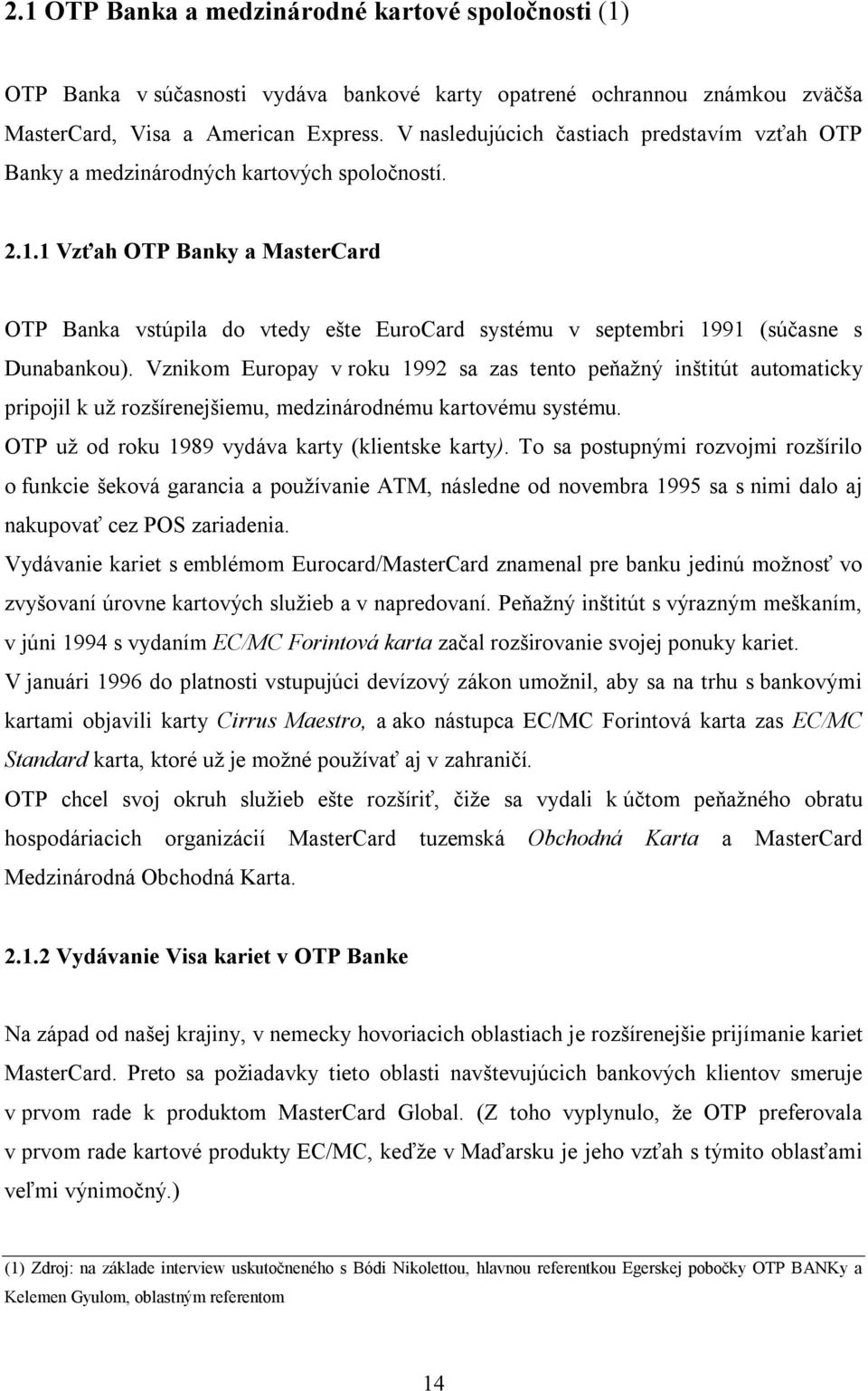 1 Vzťah OTP Banky a MasterCard OTP Banka vstúpila do vtedy ešte EuroCard systému v septembri 1991 (súčasne s Dunabankou).