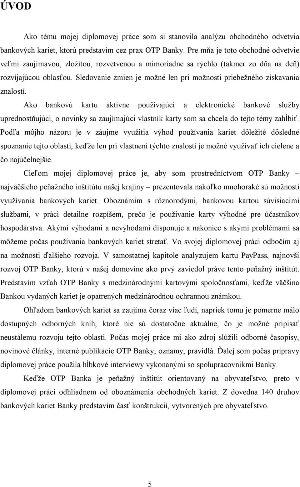 Sledovanie zmien je možné len pri možnosti priebežného získavania znalostí.