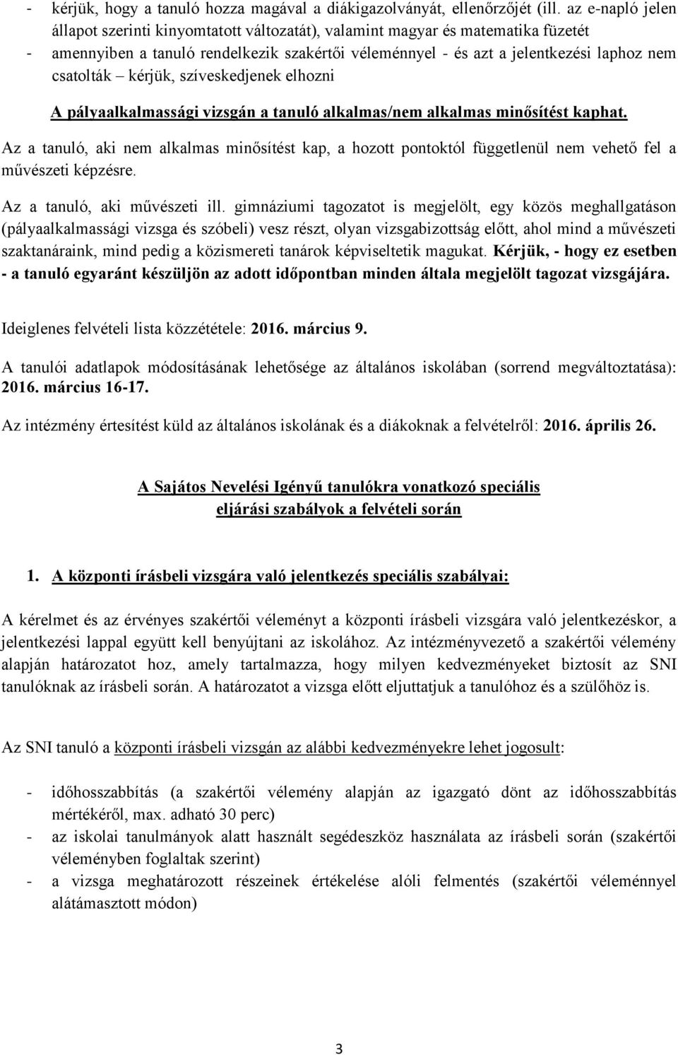 kérjük, szíveskedjenek elhozni A pályaalkalmassági vizsgán a tanuló alkalmas/nem alkalmas minősítést kaphat.