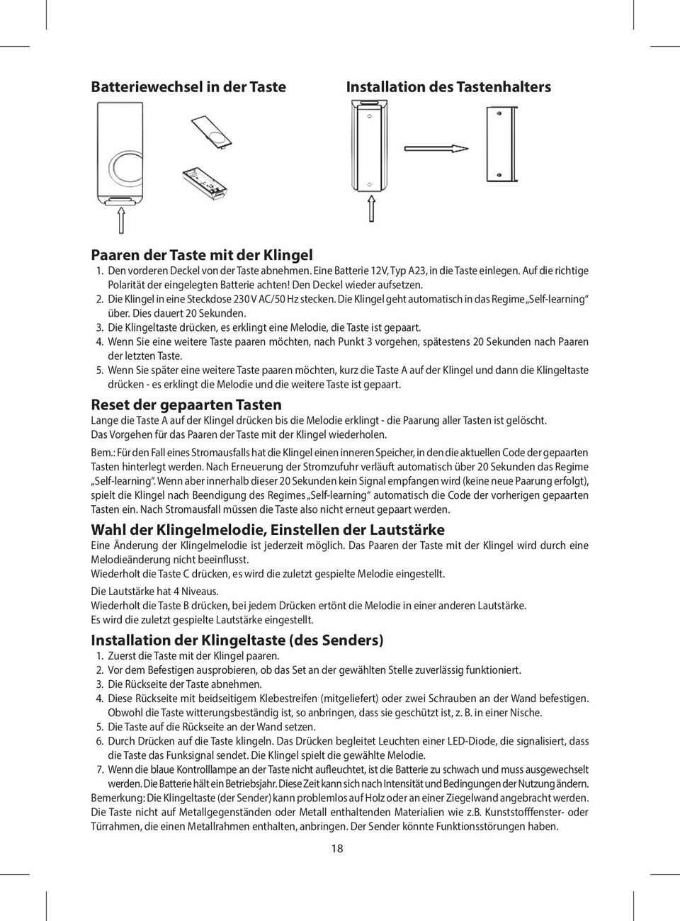 Die Klingel geht automatisch in das Regime Self-learning über. Dies dauert 20 Sekunden. 3. Die Klingeltaste drücken, es erklingt eine Melodie, die Taste ist gepaart. 4.