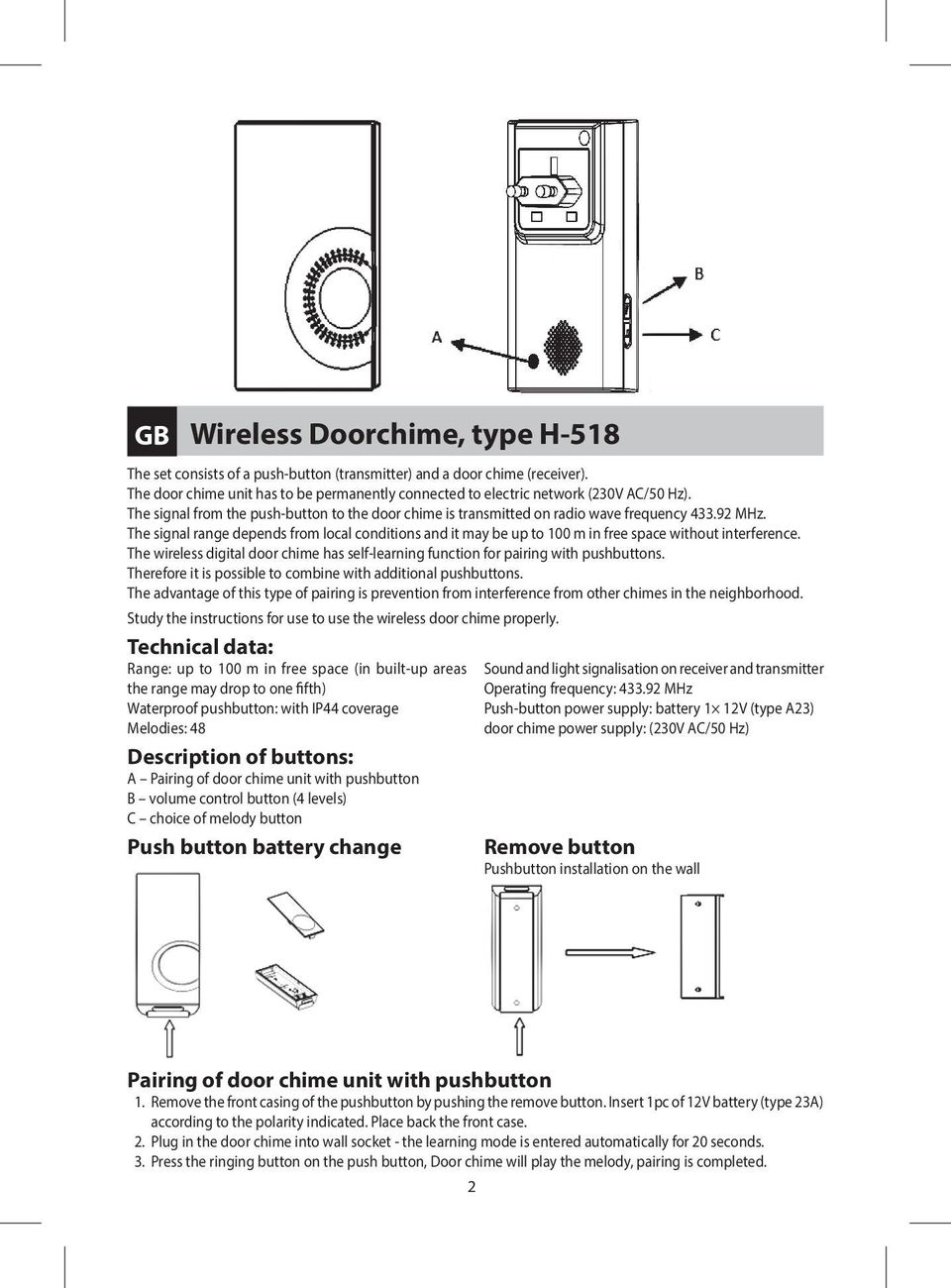The signal range depends from local conditions and it may be up to 100 m in free space without interference. The wireless digital door chime has self-learning function for pairing with pushbuttons.
